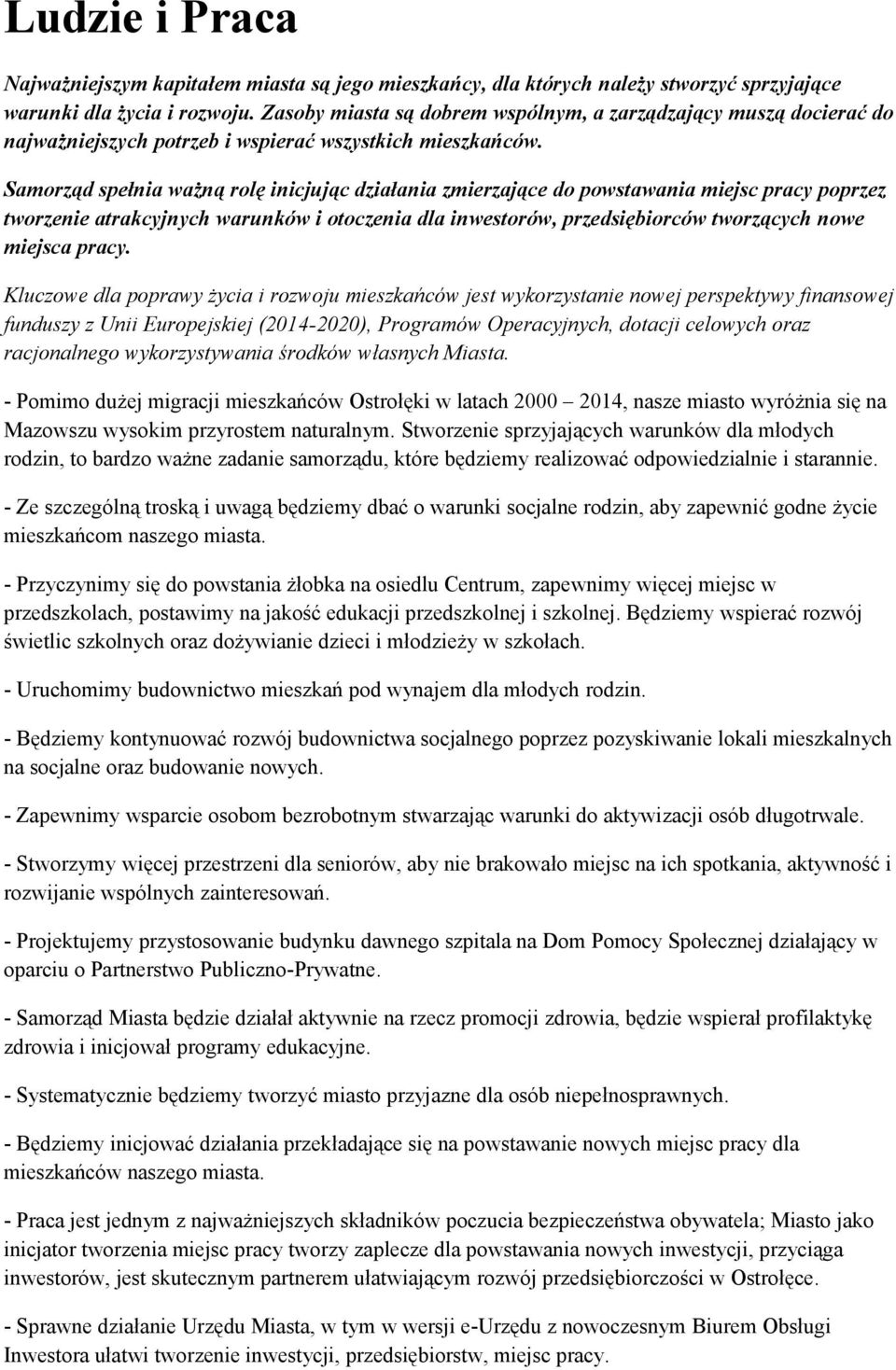 Samorząd spełnia ważną rolę inicjując działania zmierzające do powstawania miejsc pracy poprzez tworzenie atrakcyjnych warunków i otoczenia dla inwestorów, przedsiębiorców tworzących nowe miejsca