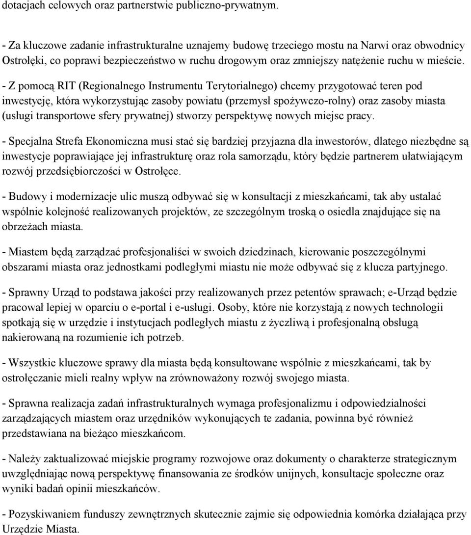 - Z pomocą RIT (Regionalnego Instrumentu Terytorialnego) chcemy przygotować teren pod inwestycję, która wykorzystując zasoby powiatu (przemysł spożywczo-rolny) oraz zasoby miasta (usługi transportowe