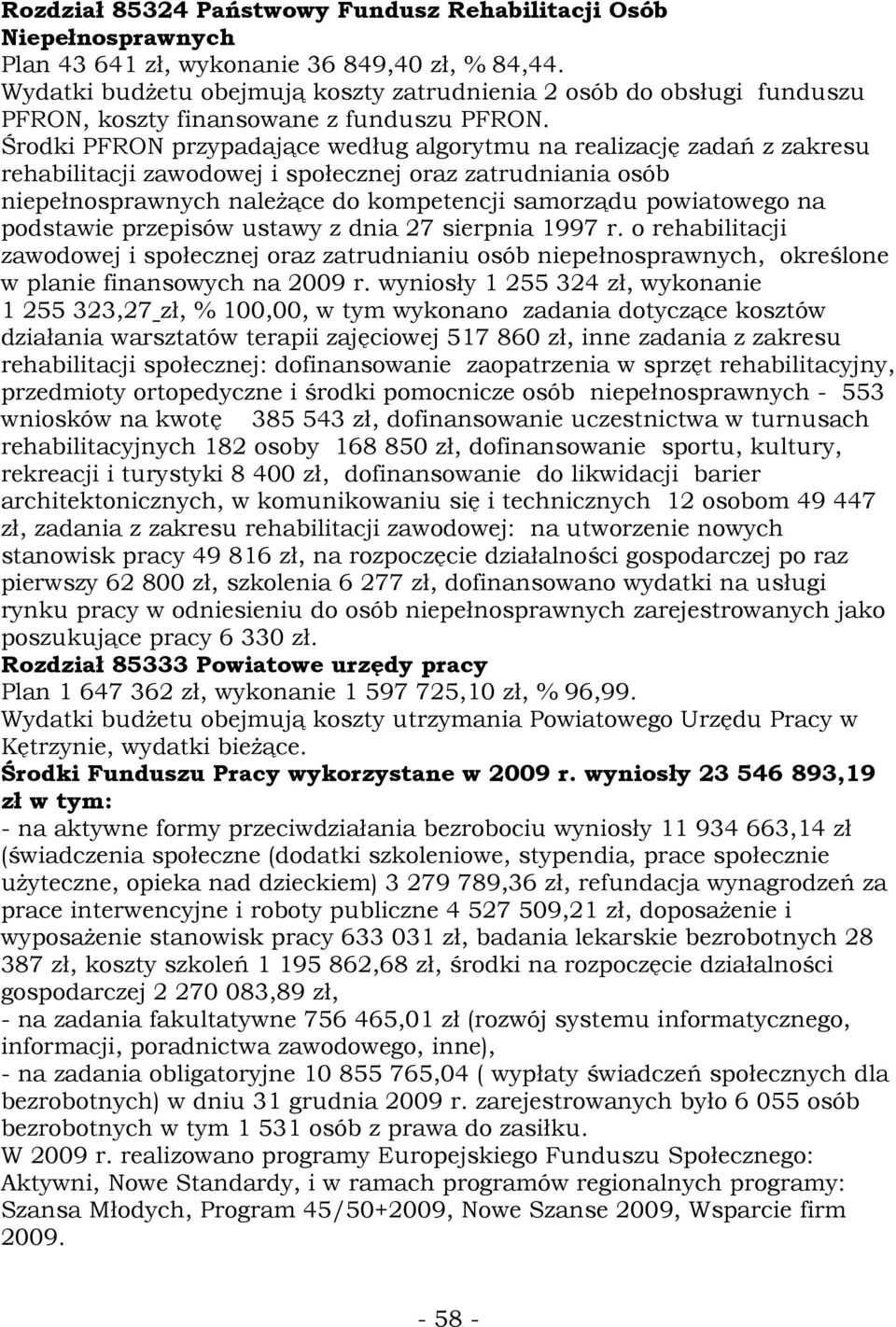 Środki PFRON przypadające według algorytmu na realizację zadań z zakresu rehabilitacji zawodowej i społecznej oraz zatrudniania osób niepełnosprawnych naleŝące do kompetencji samorządu powiatowego na