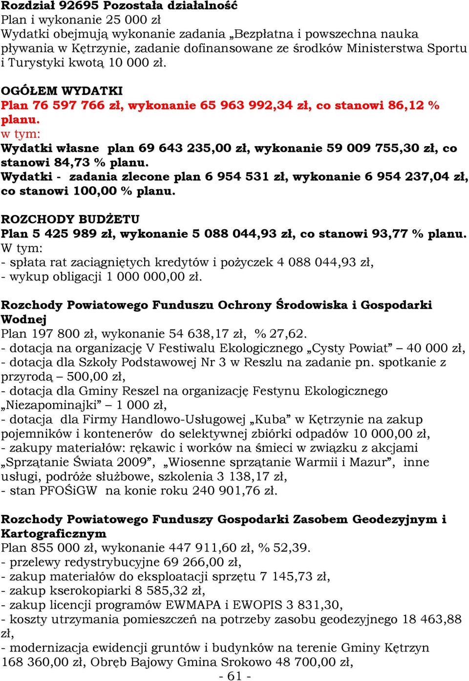 w tym: Wydatki własne plan 69 643 235,00 zł, wykonanie 59 009 755,30 zł, co stanowi 84,73 % planu. Wydatki - zadania zlecone plan 6 954 531 zł, wykonanie 6 954 237,04 zł, co stanowi 100,00 % planu.