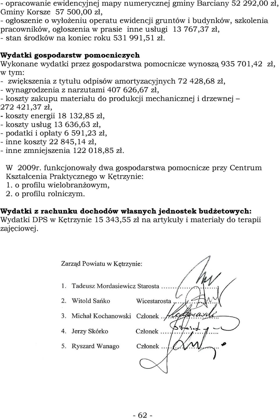 Wydatki gospodarstw pomocniczych Wykonane wydatki przez gospodarstwa pomocnicze wynoszą 935 701,42 zł, w tym: - zwiększenia z tytułu odpisów amortyzacyjnych 72 428,68 zł, - wynagrodzenia z narzutami