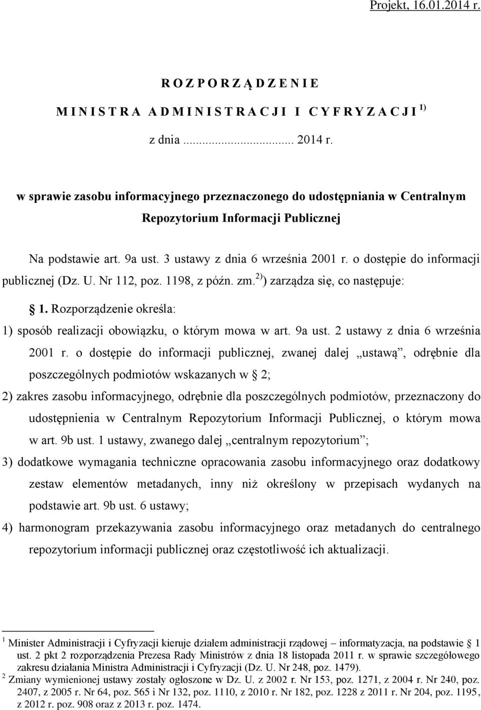 o dostępie do informacji publicznej (Dz. U. Nr 112, poz. 1198, z późn. zm. 2) ) zarządza się, co następuje: 1. Rozporządzenie określa: 1) sposób realizacji obowiązku, o którym mowa w art. 9a ust.