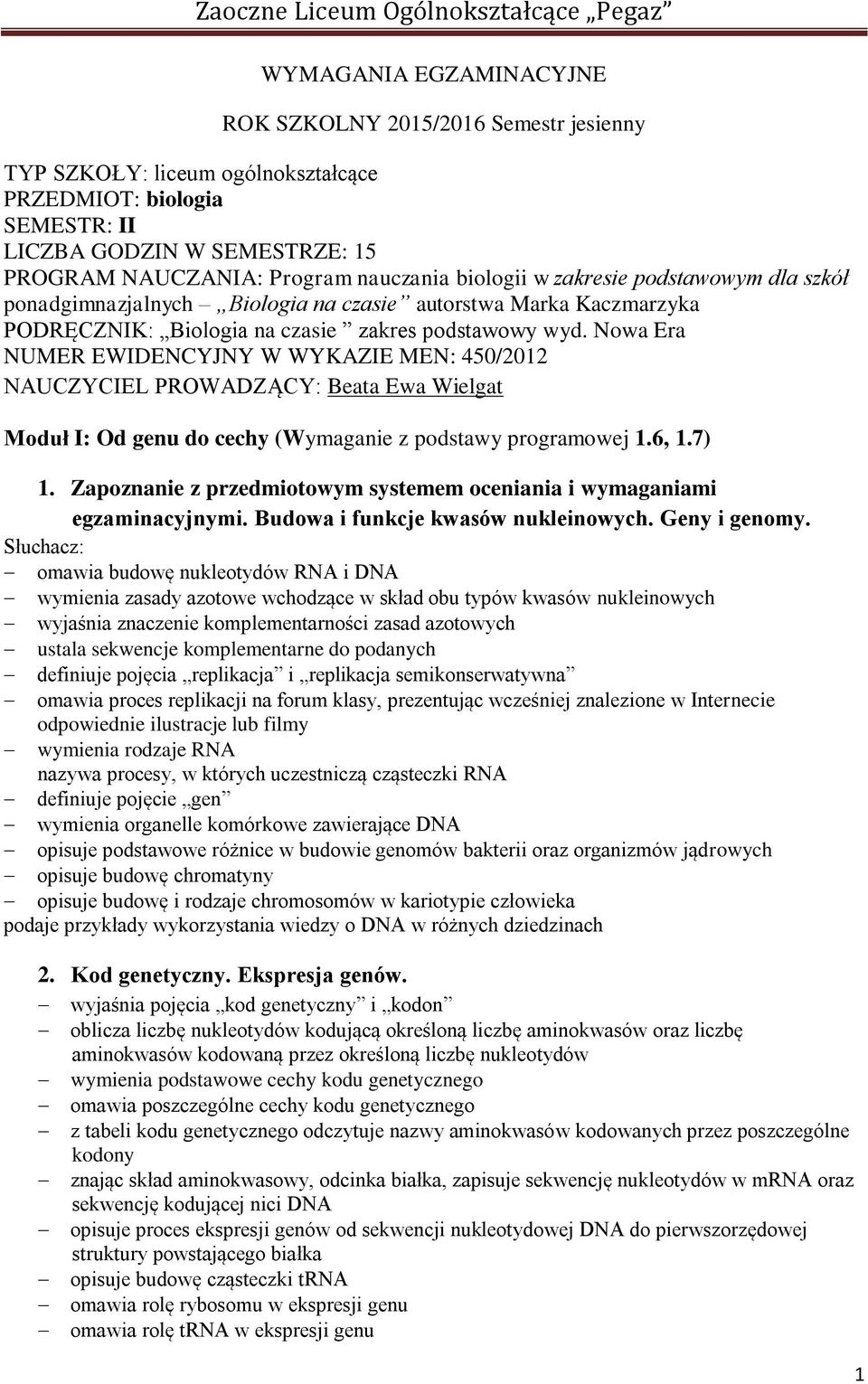 Nowa Era NUMER EWIDENCYJNY W WYKAZIE MEN: 450/2012 NAUCZYCIEL PROWADZĄCY: Beata Ewa Wielgat Moduł I: Od genu do cechy (Wymaganie z podstawy programowej 1.6, 1.7) 1.