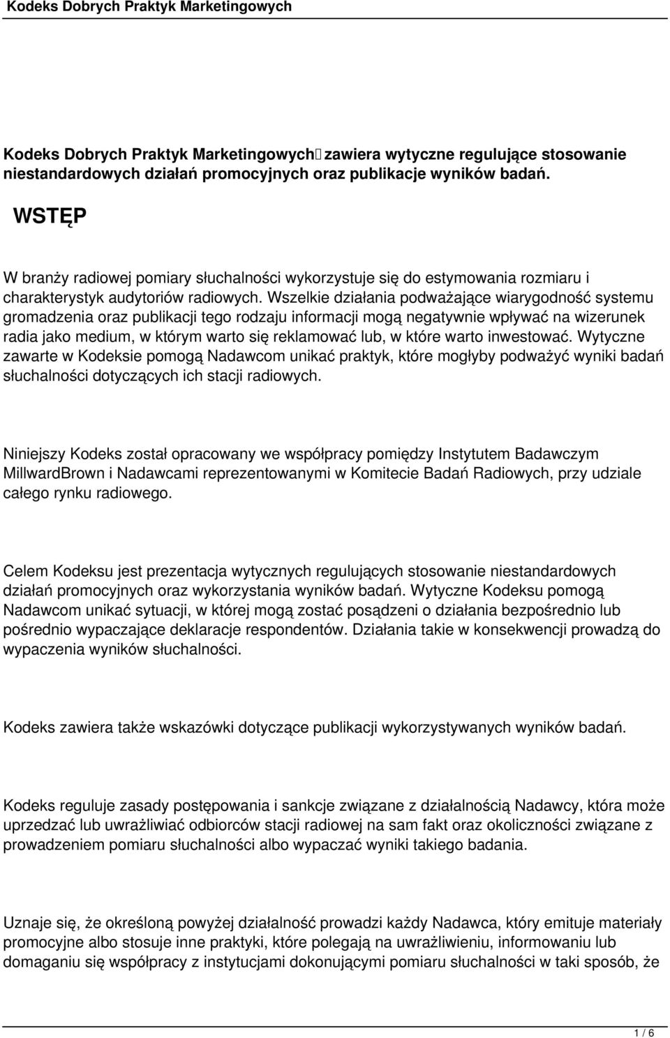 Wszelkie działania podważające wiarygodność systemu gromadzenia oraz publikacji tego rodzaju informacji mogą negatywnie wpływać na wizerunek radia jako medium, w którym warto się reklamować lub, w