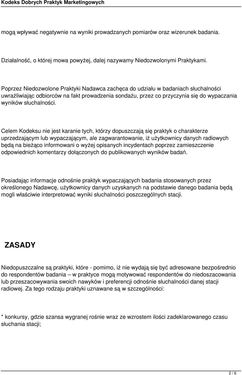 Celem Kodeksu nie jest karanie tych, którzy dopuszczają się praktyk o charakterze uprzedzającym lub wypaczającym, ale zagwarantowanie, iż użytkownicy danych radiowych będą na bieżąco informowani o