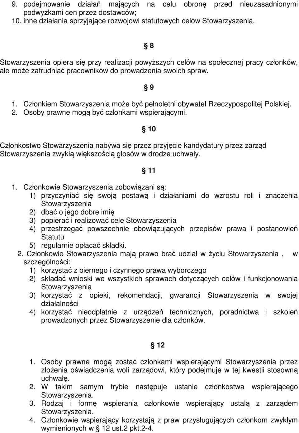 Członkiem może być pełnoletni obywatel Rzeczypospolitej Polskiej. 2. Osoby prawne mogą być członkami wspierającymi.