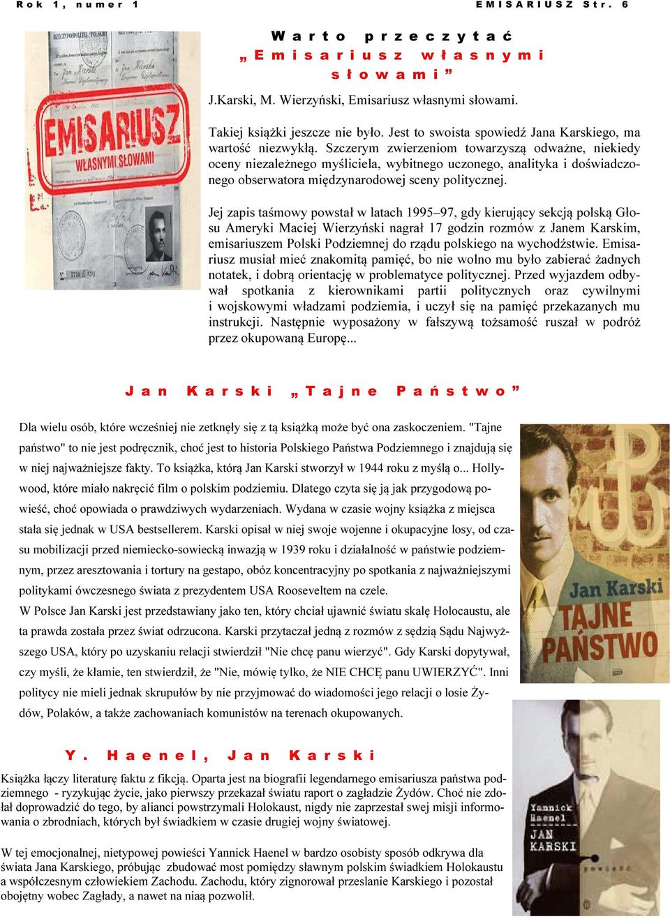 Szczerym zwierzeniom towarzyszą odważne, niekiedy oceny niezależnego myśliciela, wybitnego uczonego, analityka i doświadczonego obserwatora międzynarodowej sceny politycznej. Podpis do obrazu/grafiki.