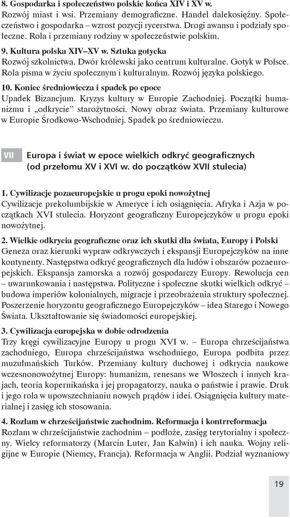 Gotyk w Polsce. Rola pisma w życiu społecznym i kulturalnym. Rozwój języka polskiego. 10. Koniec średniowiecza i spadek po epoce Upadek Bizancjum. Kryzys kultury w Europie Zachodniej.