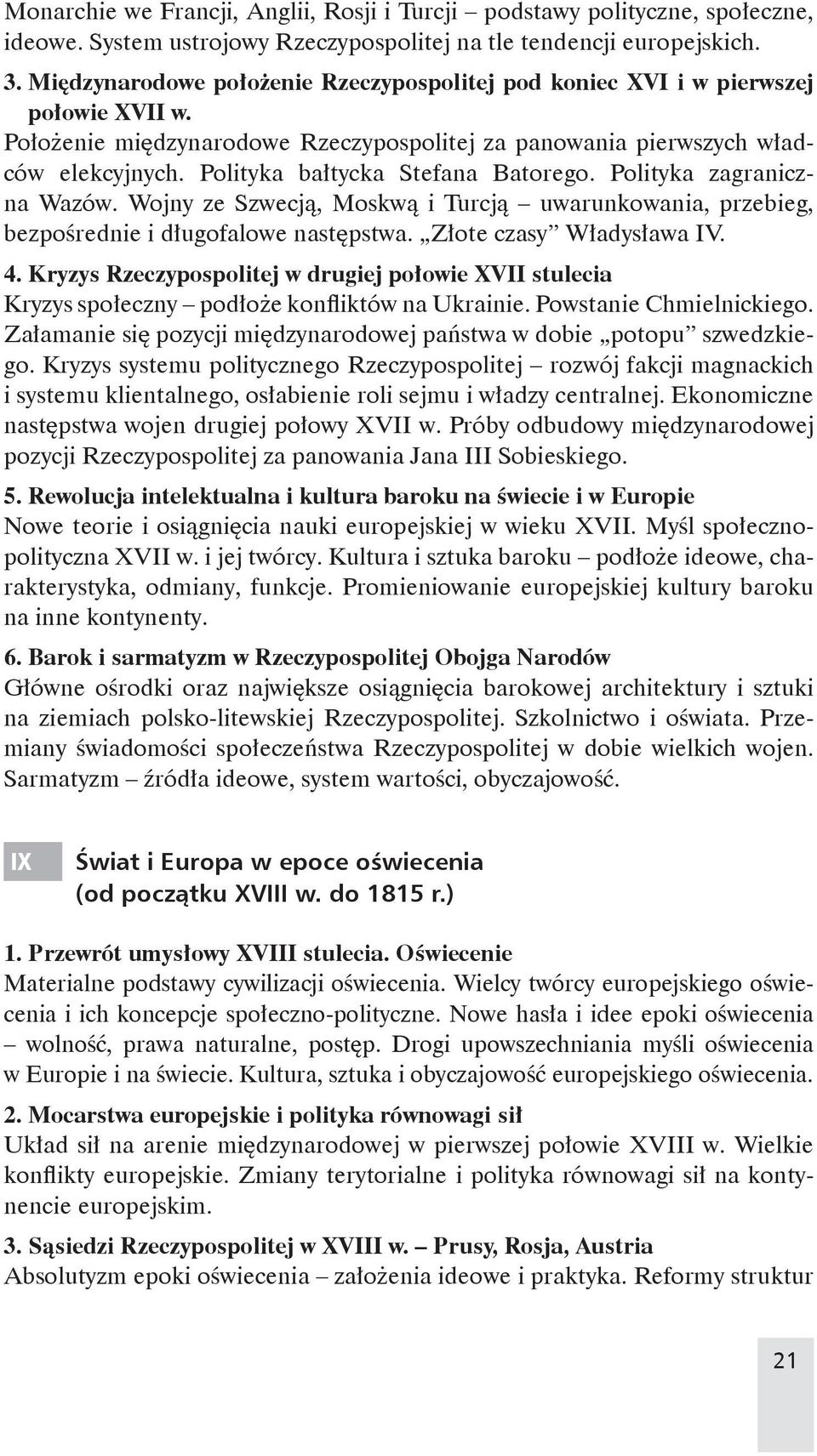 Polityka bałtycka Stefana Batorego. Polityka zagraniczna Wazów. Wojny ze Szwecją, Moskwą i Turcją uwarunkowania, przebieg, bezpośrednie i długofalowe następstwa. Złote czasy Władysława IV. 4.