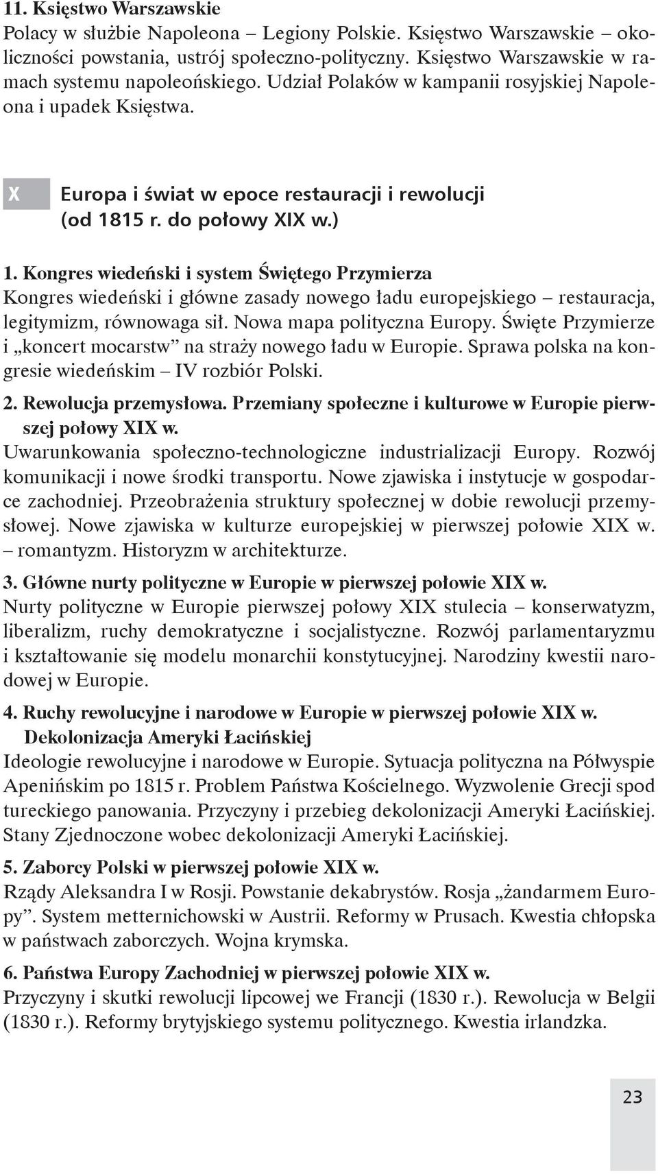 Kongres wiedeński i system Świętego Przymierza Kongres wiedeński i główne zasady nowego ładu europejskiego restauracja, legitymizm, równowaga sił. Nowa mapa polityczna Europy.