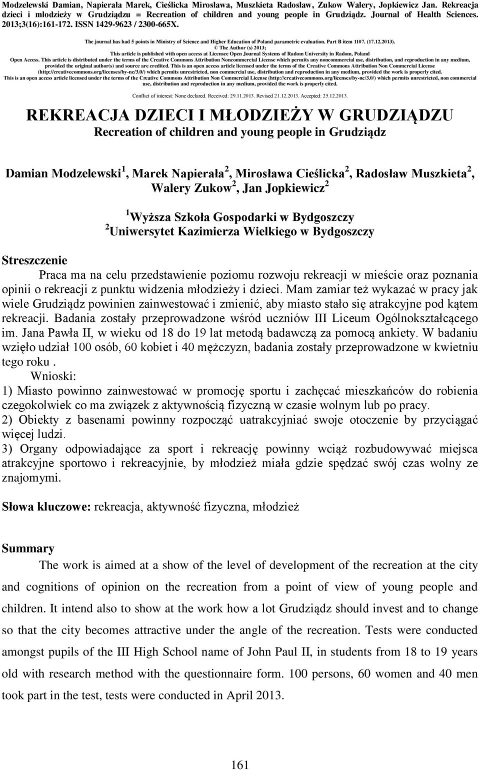 The journal has had 5 points in Ministry of Science and Higher Education of Poland parametric evaluation. Part B item 1107. (17.12.2013).