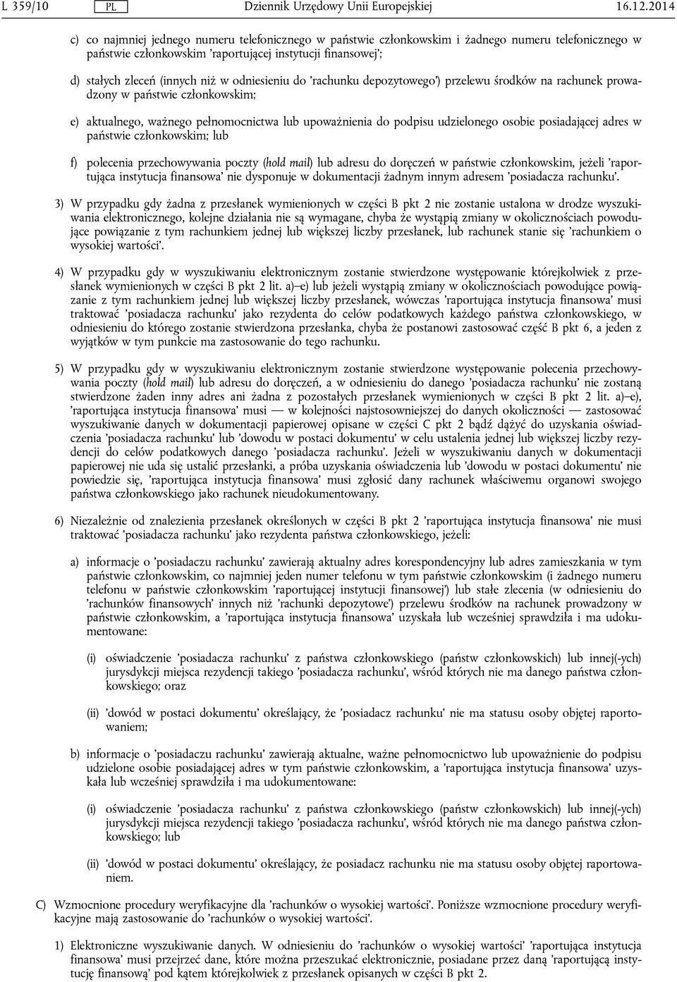 odniesieniu do 'rachunku depozytowego') przelewu środków na rachunek prowadzony w państwie członkowskim; e) aktualnego, ważnego pełnomocnictwa lub upoważnienia do podpisu udzielonego osobie