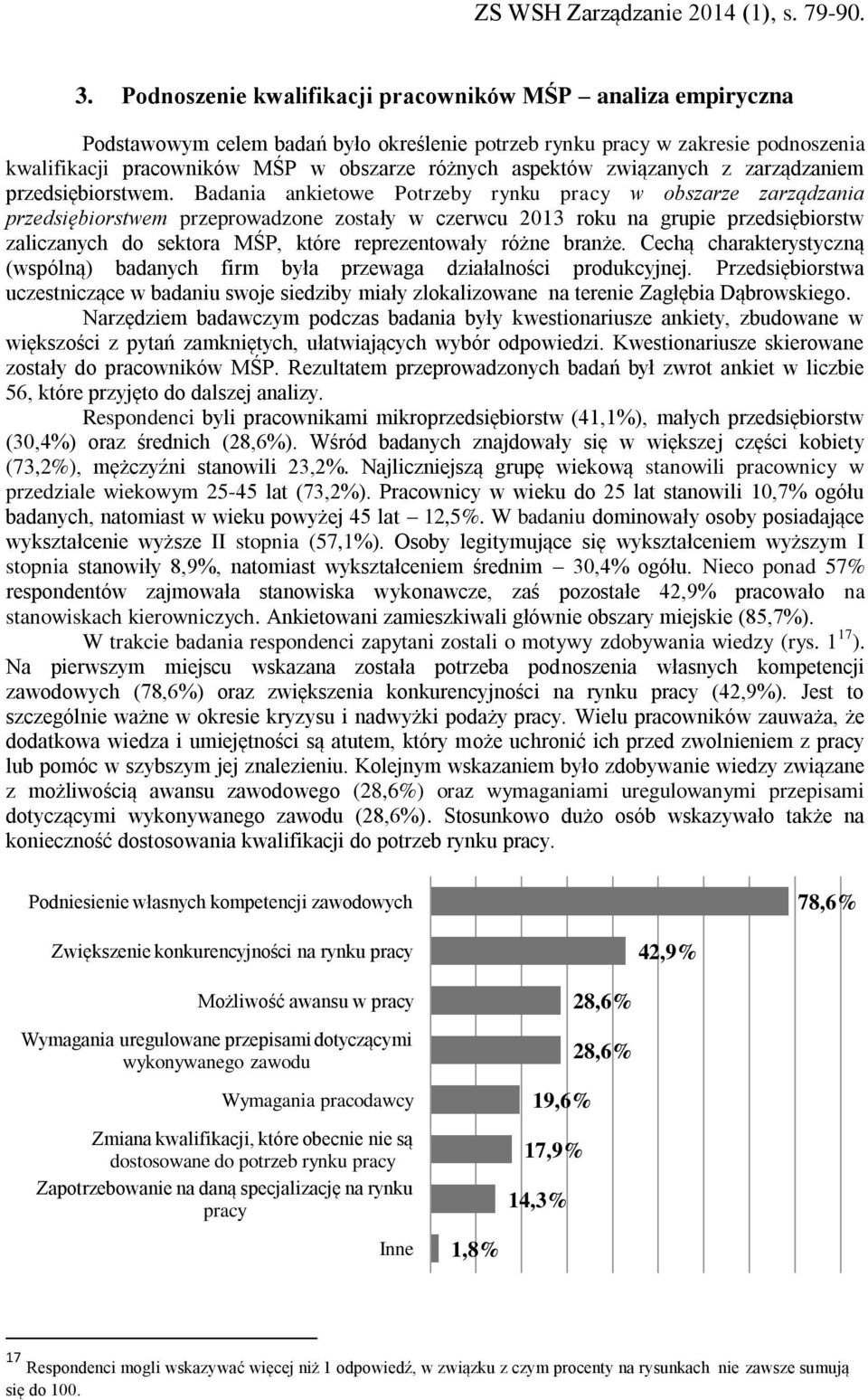 Badania ankietowe Potrzeby rynku pracy w obszarze zarządzania przedsiębiorstwem przeprowadzone zostały w czerwcu 2013 roku na grupie przedsiębiorstw zaliczanych do sektora MŚP, które reprezentowały