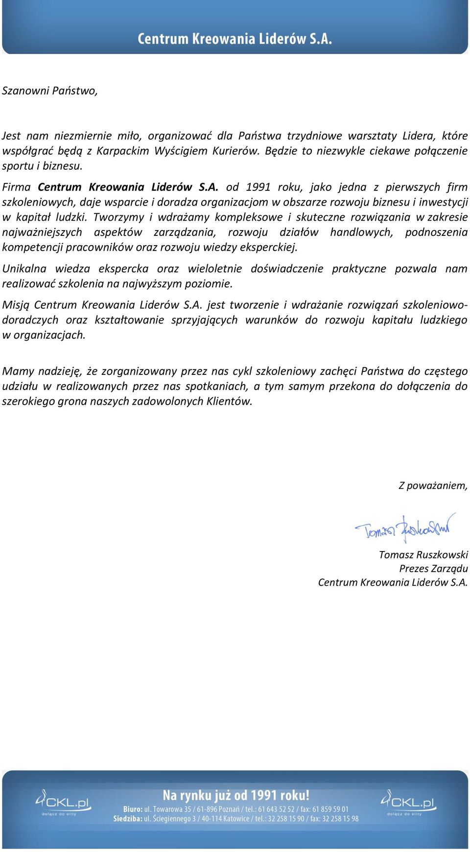 od 1991 roku, jako jedna z pierwszych firm szkoleniowych, daje wsparcie i doradza organizacjom w obszarze rozwoju biznesu i inwestycji w kapitał ludzki.