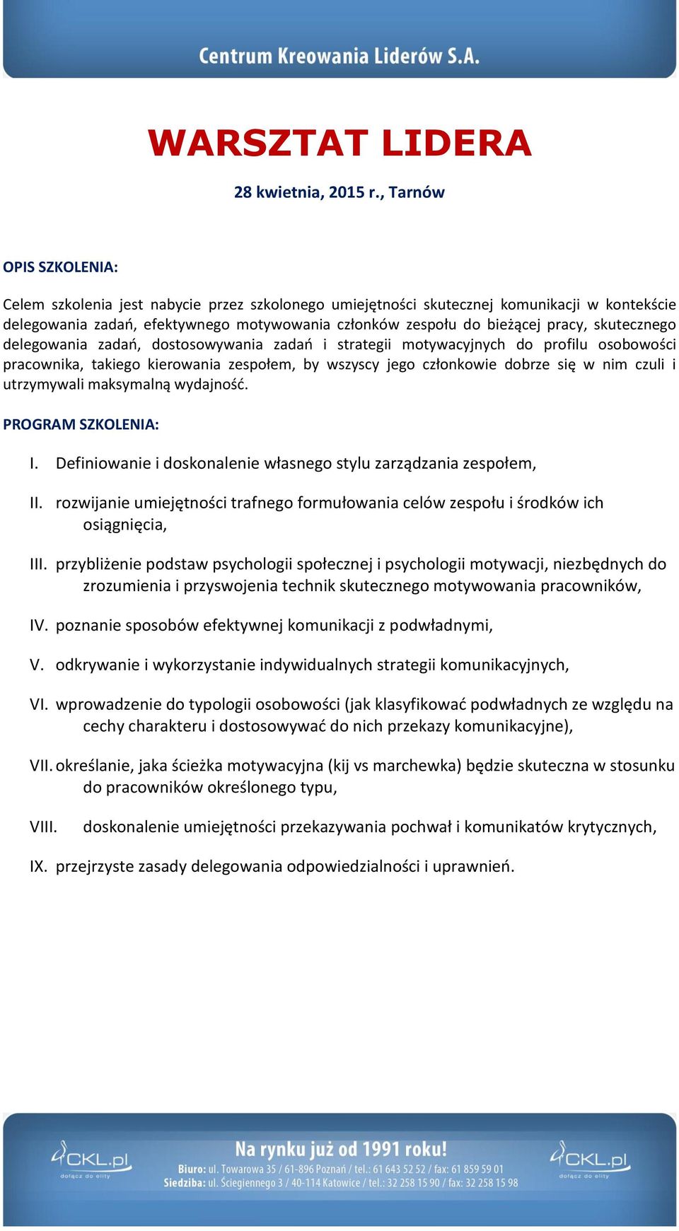 skutecznego delegowania zadań, dostosowywania zadań i strategii motywacyjnych do profilu osobowości pracownika, takiego kierowania zespołem, by wszyscy jego członkowie dobrze się w nim czuli i