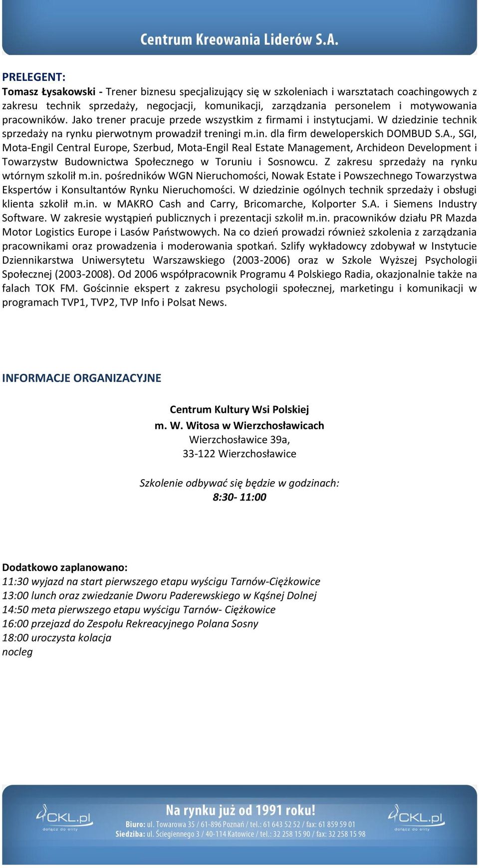 , SGI, Mota-Engil Central Europe, Szerbud, Mota-Engil Real Estate Management, Archideon Development i Towarzystw Budownictwa Społecznego w Toruniu i Sosnowcu.