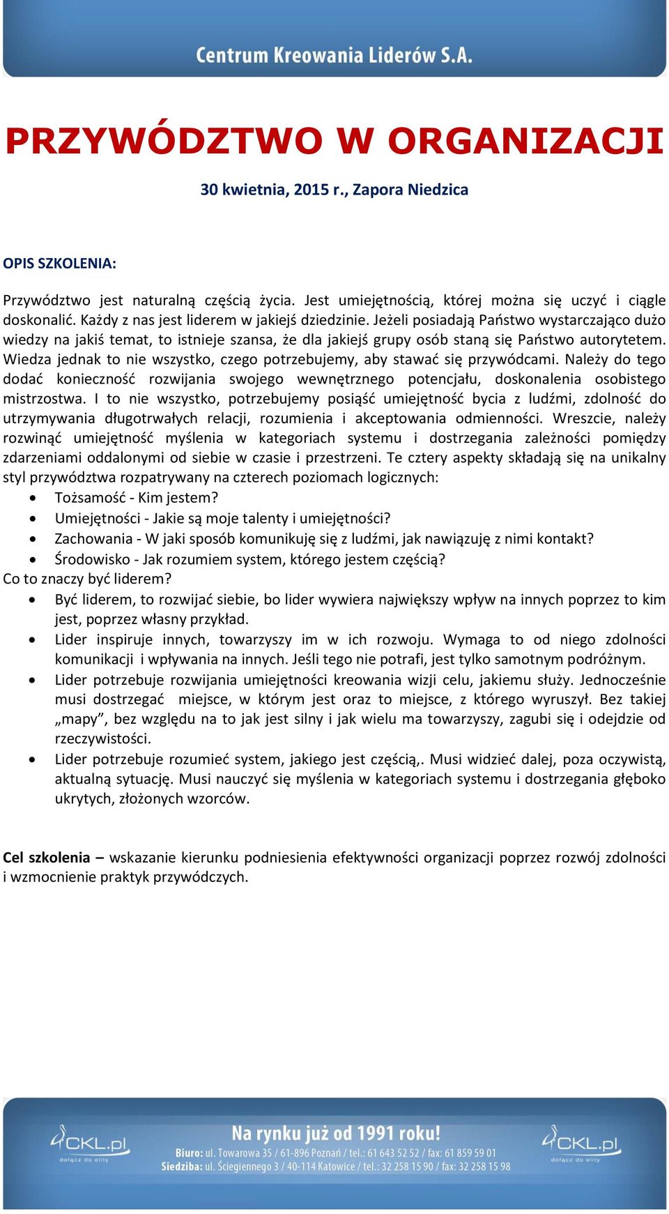 Wiedza jednak to nie wszystko, czego potrzebujemy, aby stawać się przywódcami. Należy do tego dodać konieczność rozwijania swojego wewnętrznego potencjału, doskonalenia osobistego mistrzostwa.