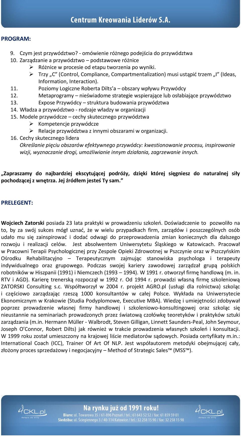 Metaprogramy nieświadome strategie wspierające lub osłabiające przywództwo 13. Expose Przywódcy struktura budowania przywództwa 14. Władza a przywództwo - rodzaje władzy w organizacji 15.