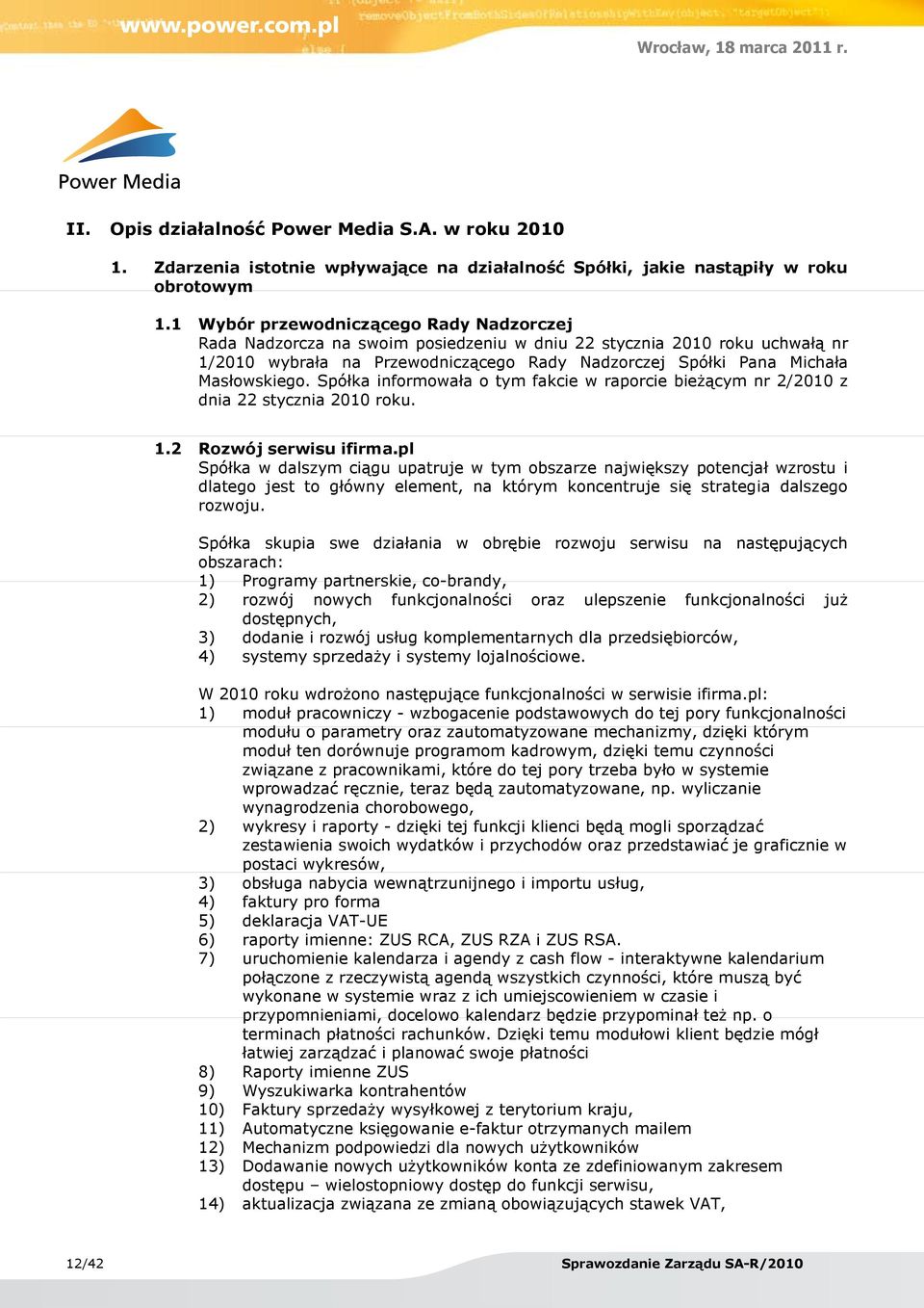 Masłowskiego. Spółka informowała o tym fakcie w raporcie bieżącym nr 2/2010 z dnia 22 stycznia 2010 roku. 1.2 Rozwój serwisu ifirma.