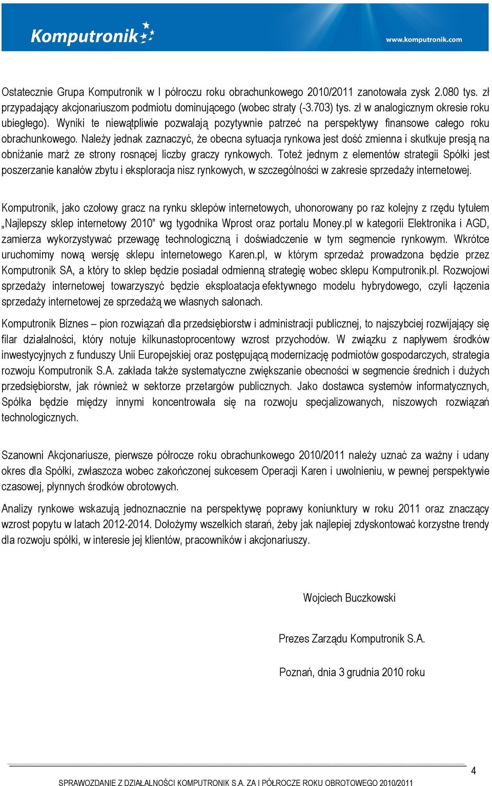 Należy jednak zaznaczyć, że obecna sytuacja rynkowa jest dość zmienna i skutkuje presją na obniżanie marż ze strony rosnącej liczby graczy rynkowych.