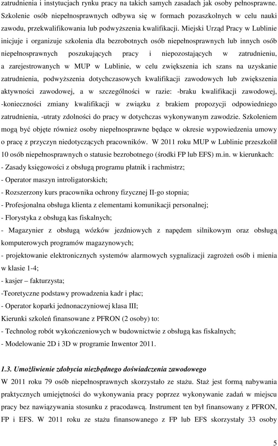 Miejski Urząd Pracy w Lublinie inicjuje i organizuje szkolenia dla bezrobotnych osób niepełnosprawnych lub innych osób niepełnosprawnych poszukujących pracy i niepozostających w zatrudnieniu, a