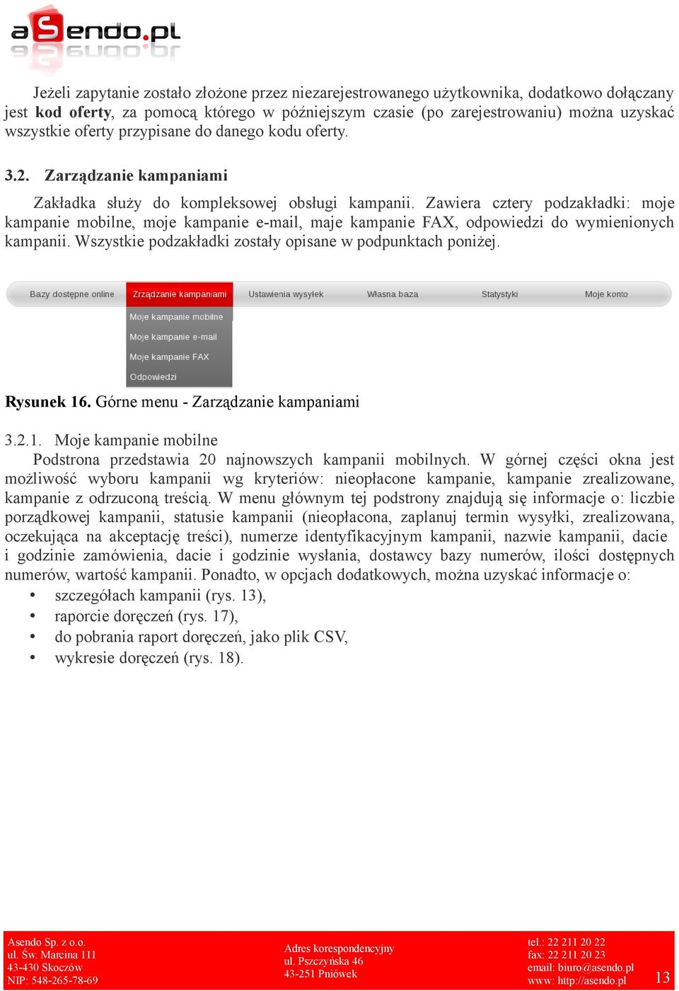 Zawiera cztery podzakładki: moje kampanie mobilne, moje kampanie e-mail, maje kampanie FAX, odpowiedzi do wymienionych kampanii. Wszystkie podzakładki zostały opisane w podpunktach poniżej.