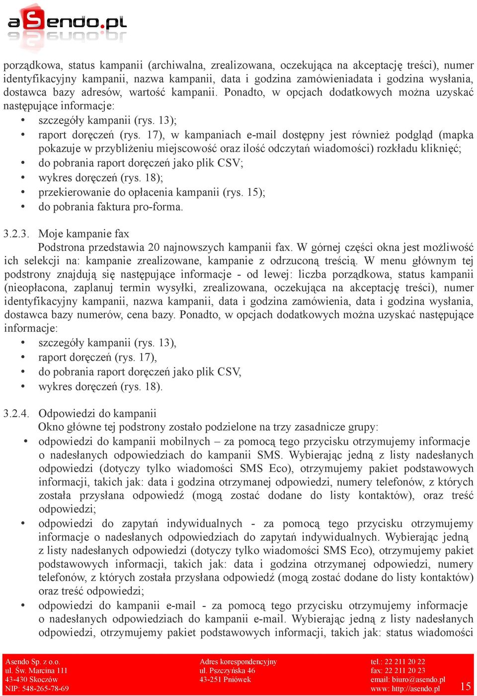 17), w kampaniach e-mail dostępny jest również podgląd (mapka pokazuje w przybliżeniu miejscowość oraz ilość odczytań wiadomości) rozkładu kliknięć; do pobrania raport doręczeń jako plik CSV; wykres