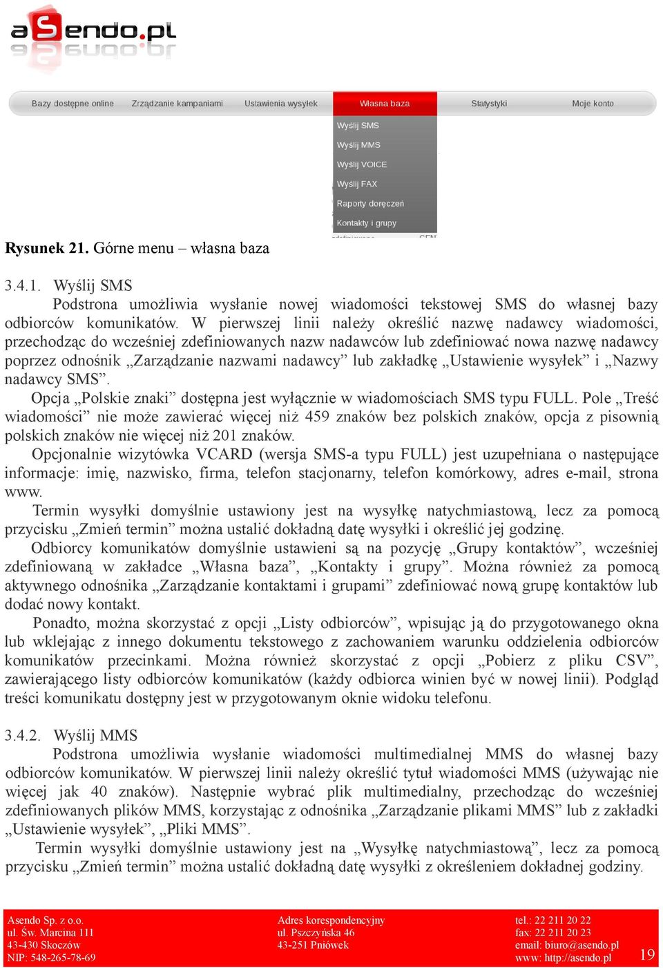 zakładkę Ustawienie wysyłek i Nazwy nadawcy SMS. Opcja Polskie znaki dostępna jest wyłącznie w wiadomościach SMS typu FULL.