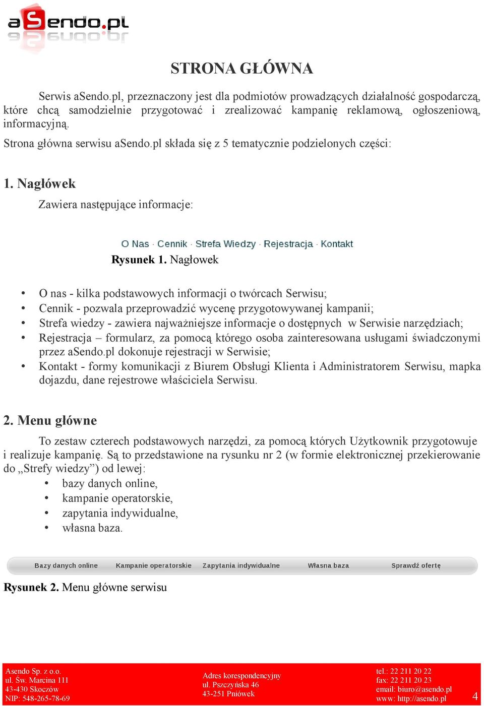 Nagłowek O nas - kilka podstawowych informacji o twórcach Serwisu; Cennik - pozwala przeprowadzić wycenę przygotowywanej kampanii; Strefa wiedzy - zawiera najważniejsze informacje o dostępnych w