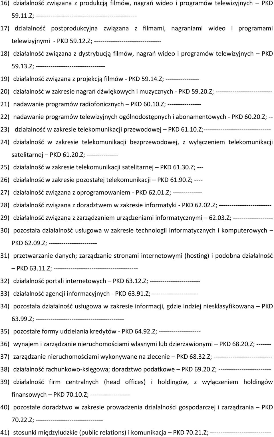 Z; -------------------------------- 18) działalność związana z dystrybucją filmów, nagrań wideo i programów telewizyjnych PKD 59.13.