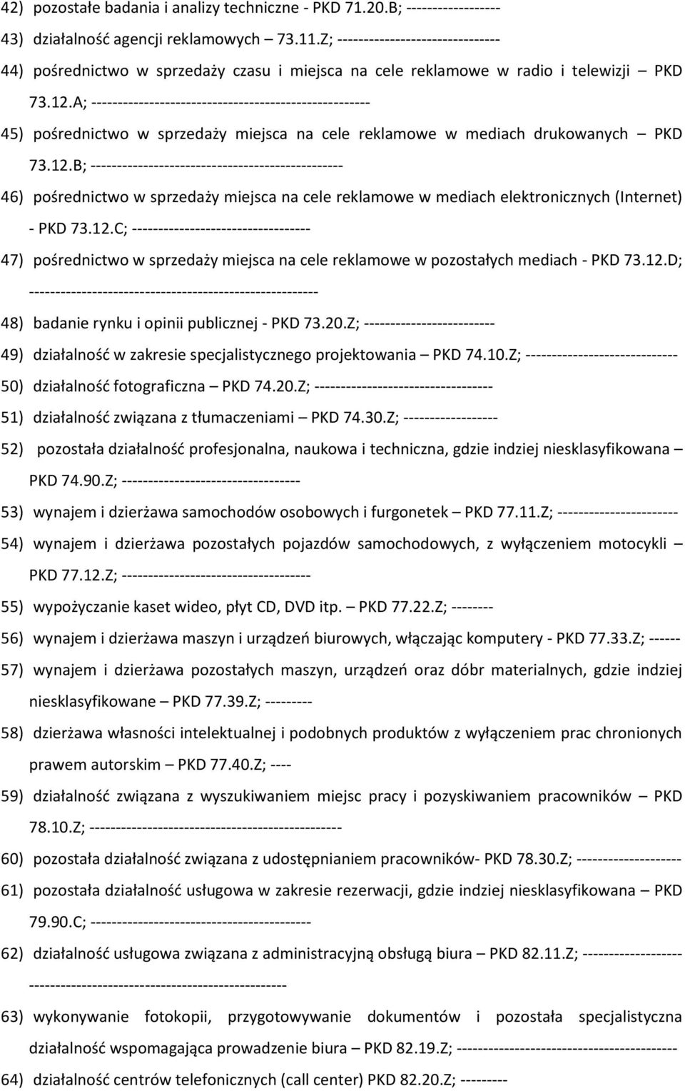 A; ----------------------------------------------------- 45) pośrednictwo w sprzedaży miejsca na cele reklamowe w mediach drukowanych PKD 73.12.