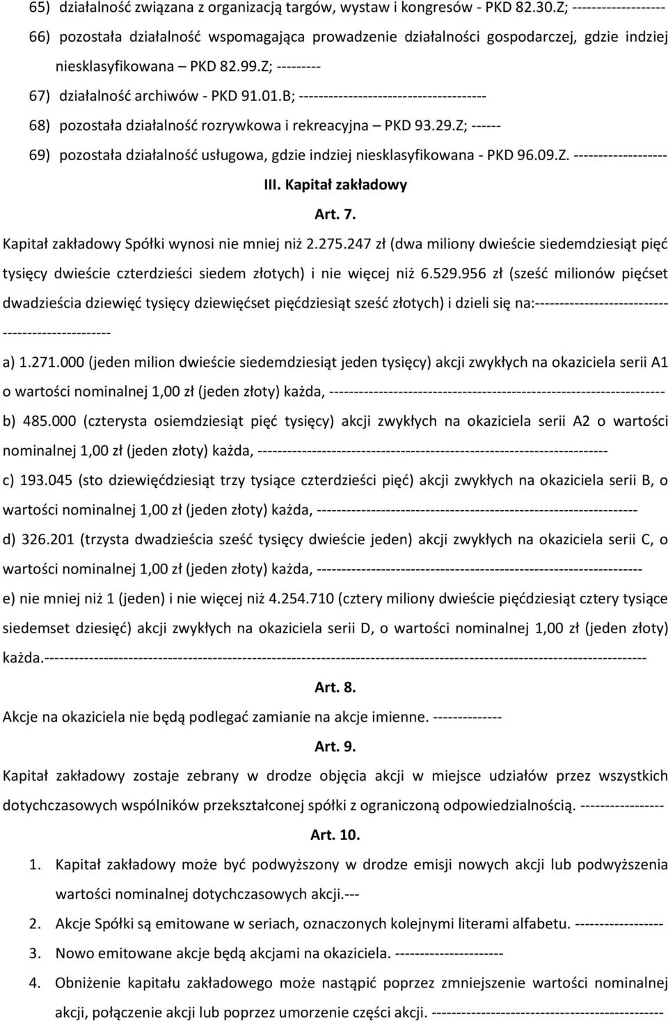 B; -------------------------------------- 68) pozostała działalność rozrywkowa i rekreacyjna PKD 93.29.Z; ------ 69) pozostała działalność usługowa, gdzie indziej niesklasyfikowana - PKD 96.09.Z. ------------------- III.