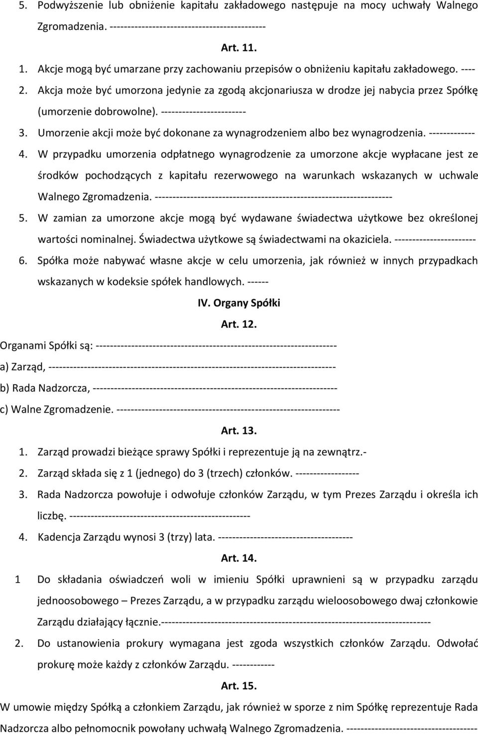 Akcja może być umorzona jedynie za zgodą akcjonariusza w drodze jej nabycia przez Spółkę (umorzenie dobrowolne). ------------------------ 3.