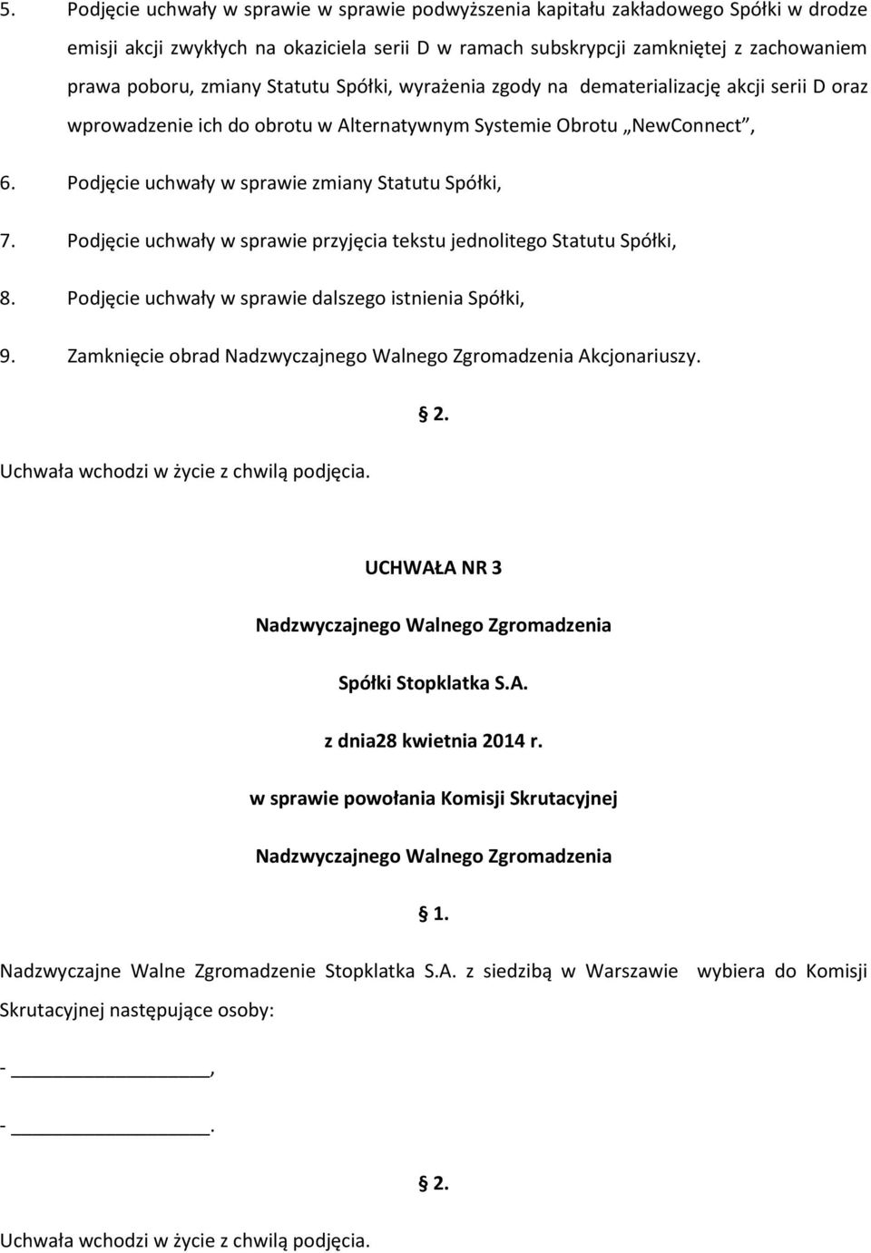 Podjęcie uchwały w sprawie zmiany Statutu Spółki, 7. Podjęcie uchwały w sprawie przyjęcia tekstu jednolitego Statutu Spółki, 8. Podjęcie uchwały w sprawie dalszego istnienia Spółki, 9.