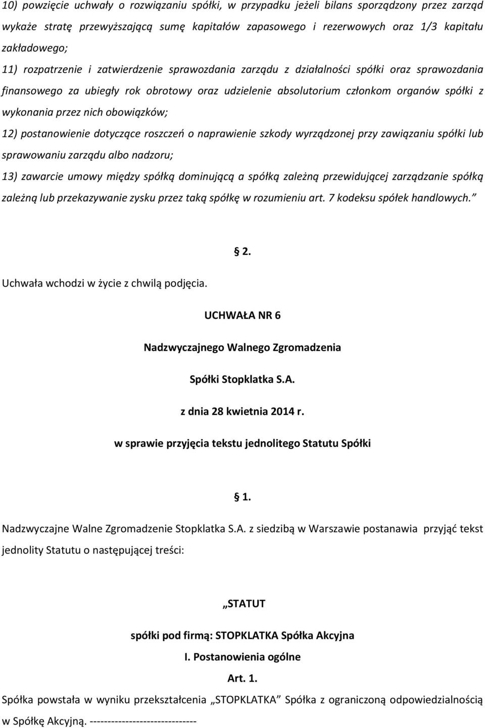 nich obowiązków; 12) postanowienie dotyczące roszczeń o naprawienie szkody wyrządzonej przy zawiązaniu spółki lub sprawowaniu zarządu albo nadzoru; 13) zawarcie umowy między spółką dominującą a