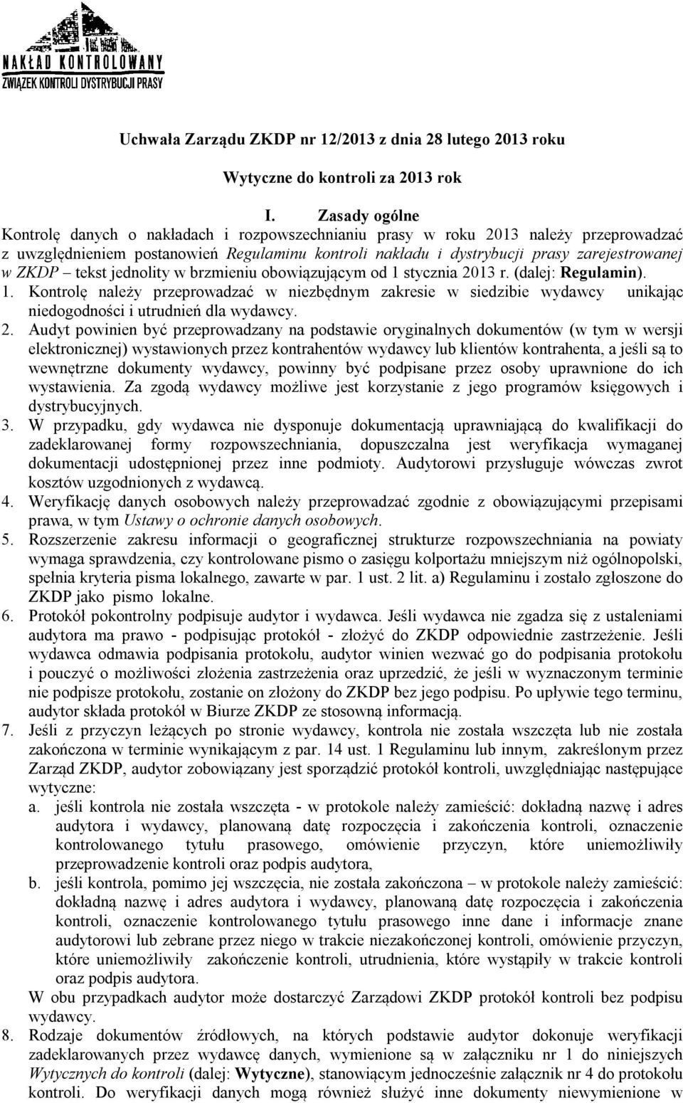 ZKDP tekst jednolity w brzmieniu obowiązującym od 1 stycznia 2013 r. (dalej: Regulamin). 1. Kontrolę należy przeprowadzać w niezbędnym zakresie w siedzibie wydawcy unikając niedogodności i utrudnień dla wydawcy.