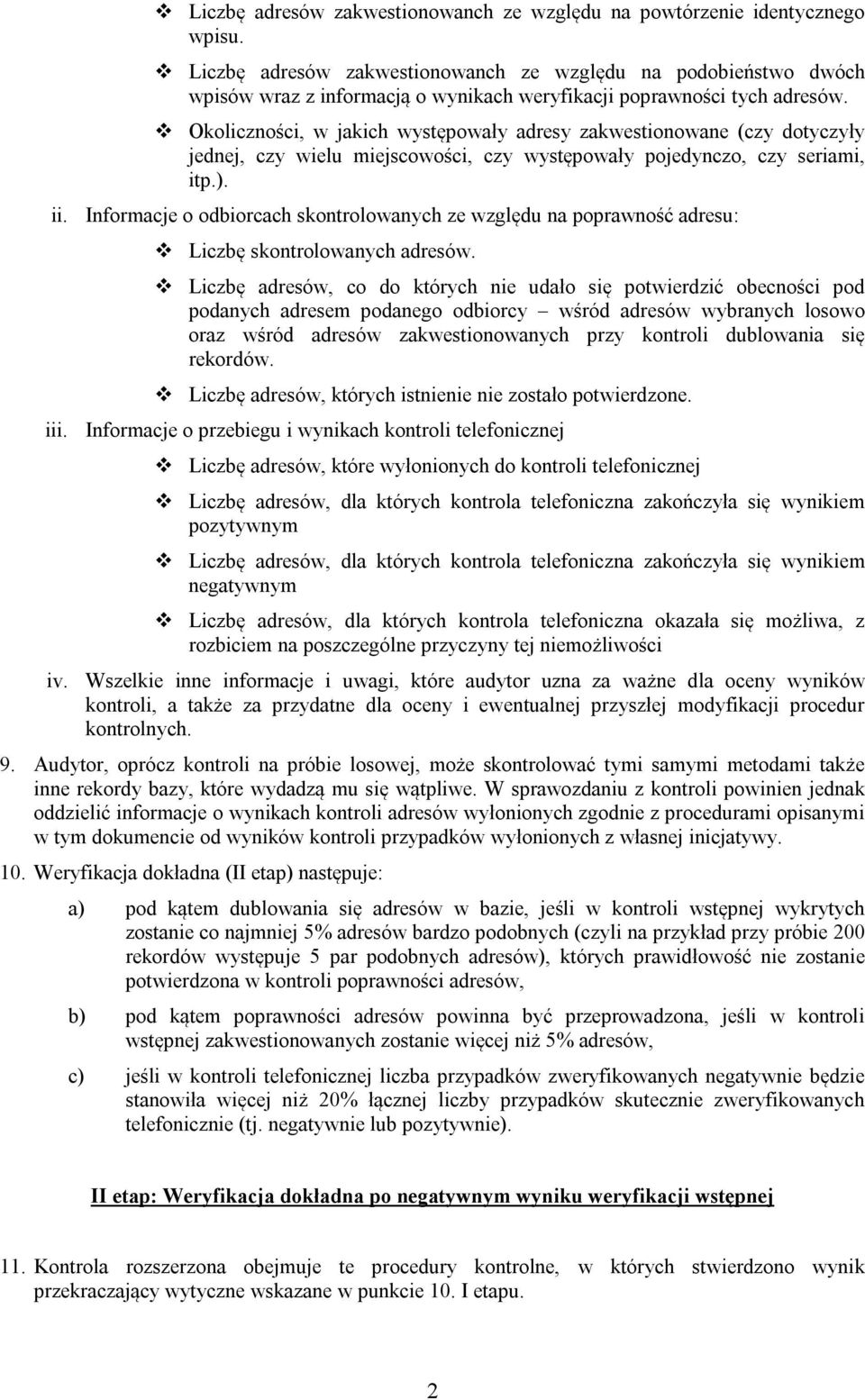 Okoliczności, w jakich występowały adresy zakwestionowane (czy dotyczyły jednej, czy wielu miejscowości, czy występowały pojedynczo, czy seriami, itp.). ii.