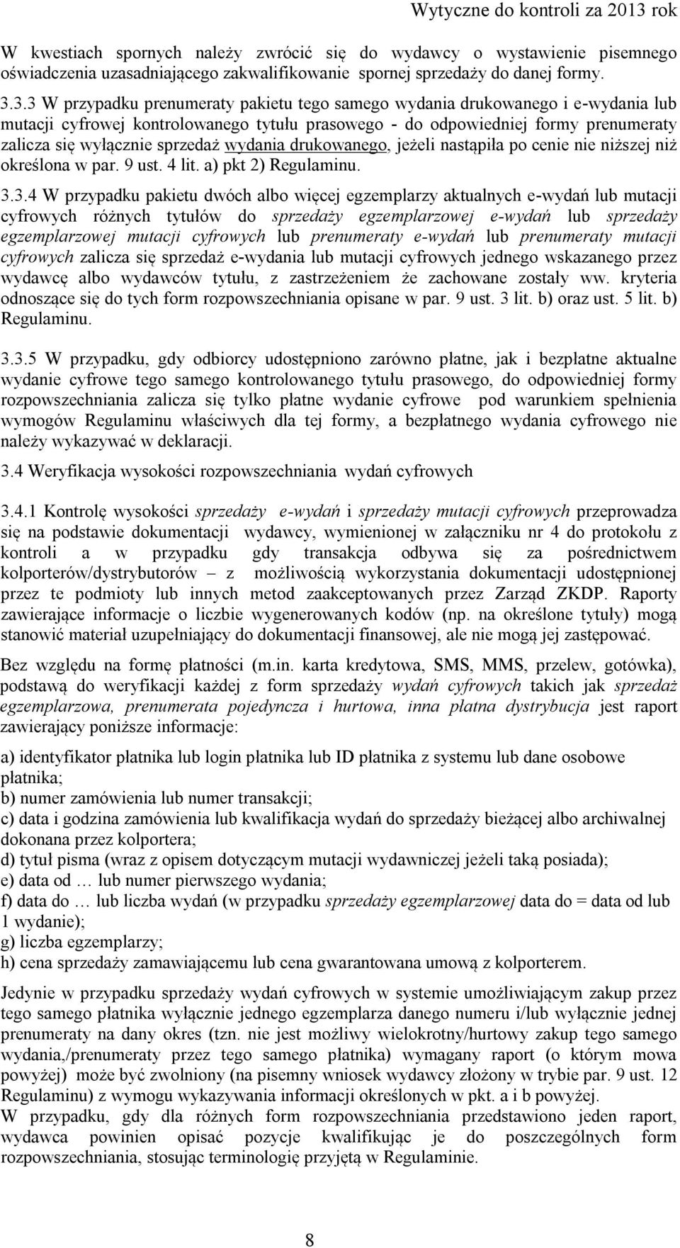 3.3 W przypadku prenumeraty pakietu tego samego wydania drukowanego i e-wydania lub mutacji cyfrowej kontrolowanego tytułu prasowego - do odpowiedniej formy prenumeraty zalicza się wyłącznie sprzedaż
