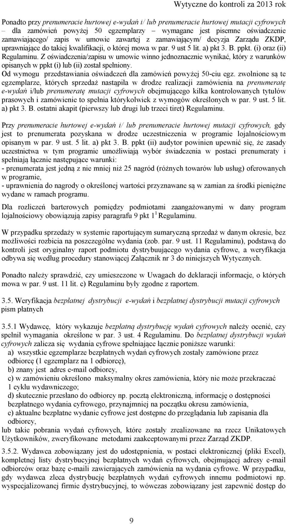Z oświadczenia/zapisu w umowie winno jednoznacznie wynikać, który z warunków opisanych w ppkt (i) lub (ii) został spełniony. Od wymogu przedstawiania oświadczeń dla zamówień powyżej 50-ciu egz.