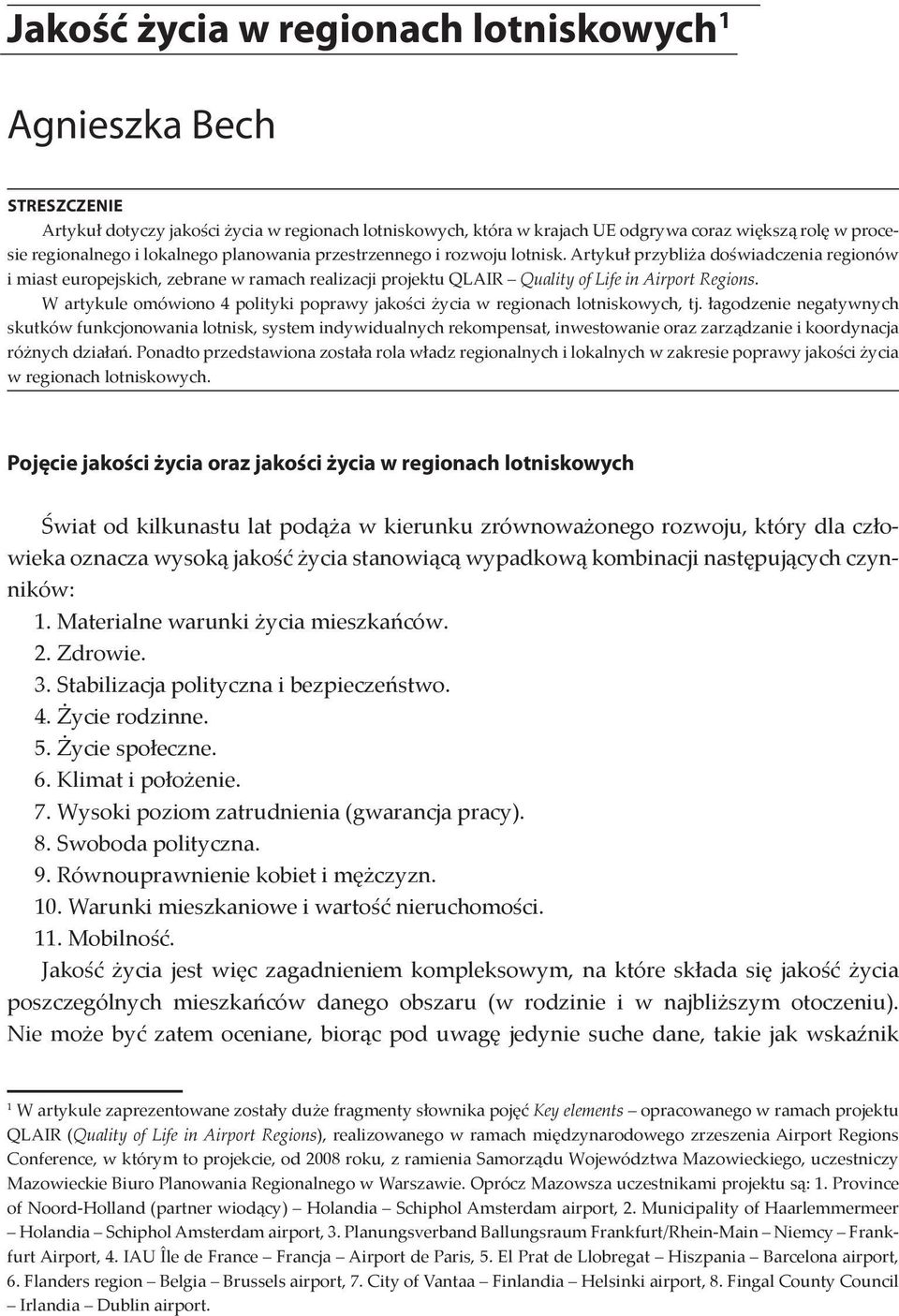 W artykule omówiono 4 polityki poprawy jakości życia w regionach lotniskowych, tj.