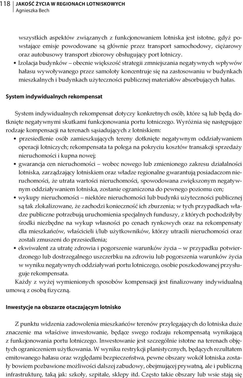 Izolacja budynków obecnie większość strategii zmniejszania negatywnych wpływów hałasu wywoływanego przez samoloty koncentruje się na zastosowaniu w budynkach mieszkalnych i budynkach użyteczności