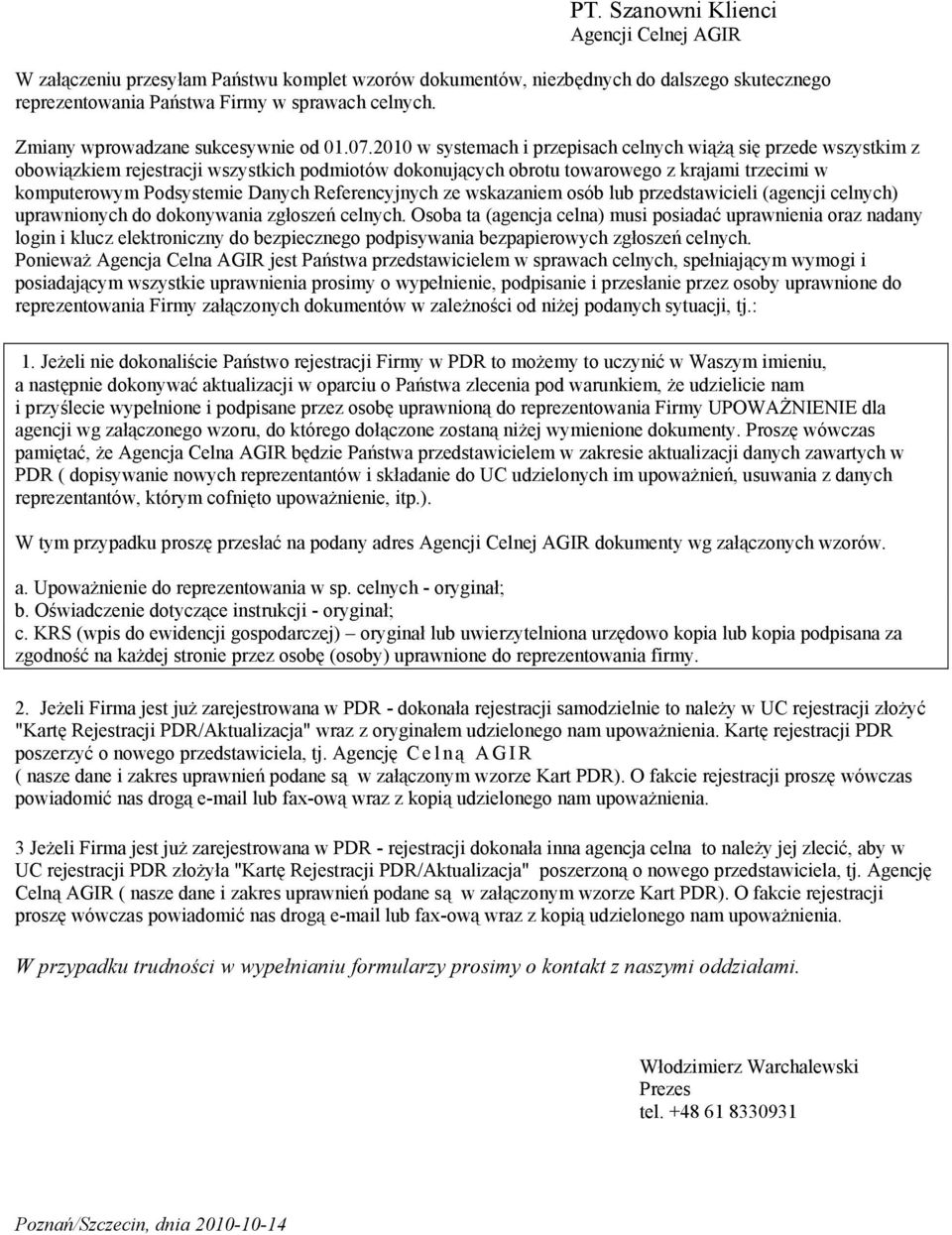 2010 w systemach i przepisach celnych wiąŝą się przede wszystkim z obowiązkiem rejestracji wszystkich podmiotów dokonujących obrotu towarowego z krajami trzecimi w komputerowym Podsystemie Danych