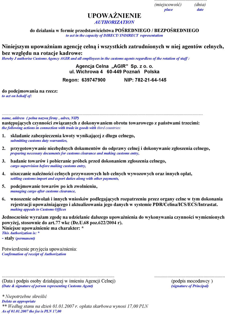 i wszystkich zatrudnionych w niej agentów celnych, bez względu na rotacje kadrowe: Hereby J authorise Customs Agency AGIR and all emplloyees in the customs agents regardless of the rotation of staff