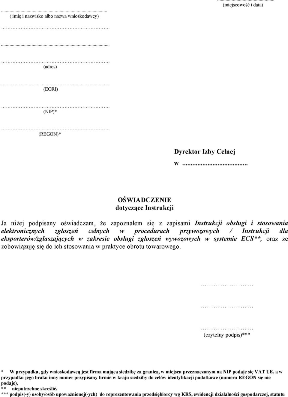 Instrukcji dla eksporterów/zgłaszających w zakresie obsługi zgłoszeń wywozowych w systemie ECS**, oraz Ŝe zobowiązuję się do ich stosowania w praktyce obrotu towarowego.