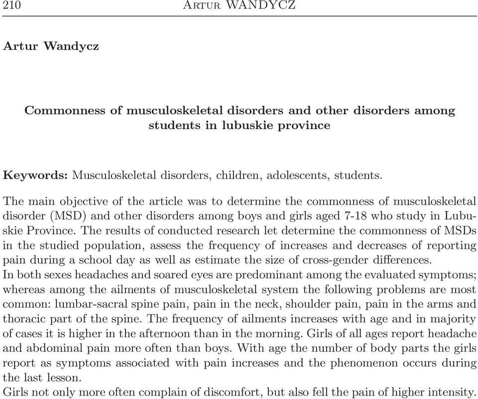 The results of conducted research let determine the commonness of MSDs in the studied population, assess the frequency of increases and decreases of reporting pain during a school day as well as