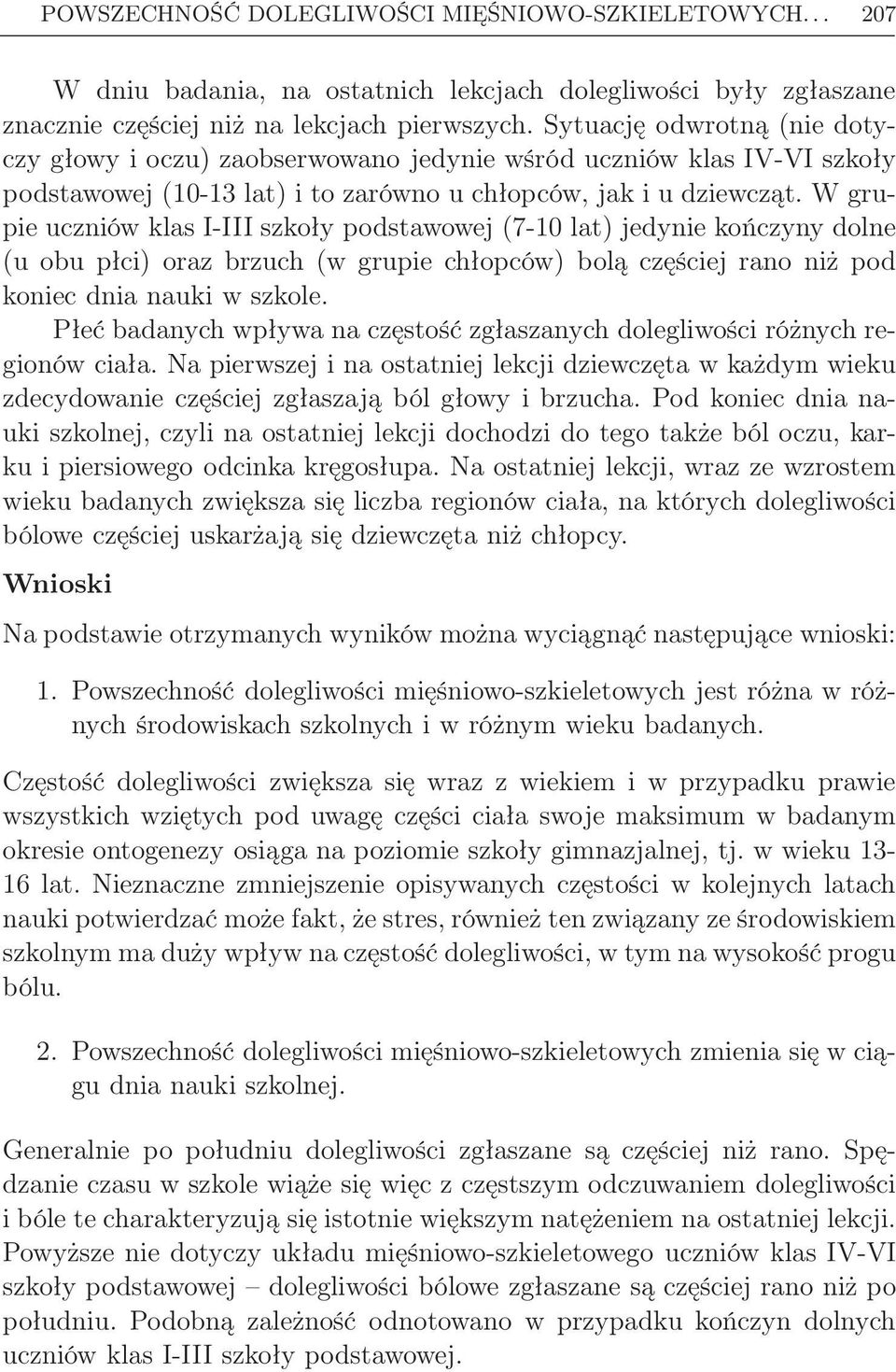 W grupie uczniów klas I-III szkoły podstawowej (7-10 lat) jedynie kończyny dolne (u obu płci) oraz brzuch (w grupie chłopców) bolą częściej rano niż pod koniec dnia nauki w szkole.