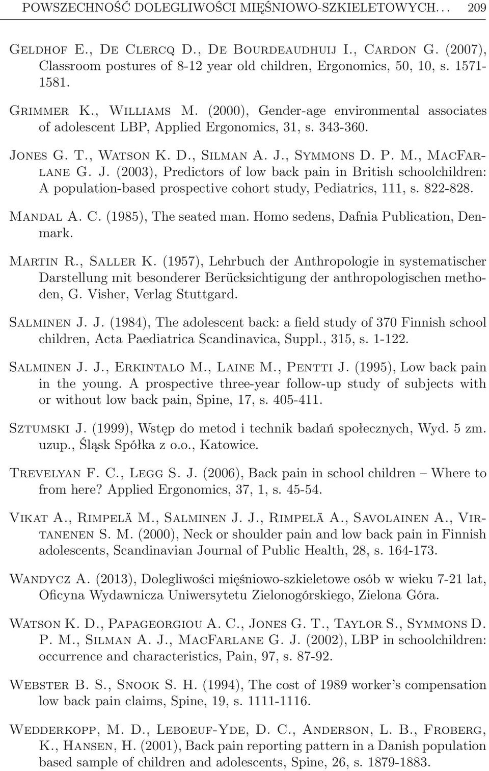 J. (2003), Predictors of low back pain in British schoolchildren: A population-based prospective cohort study, Pediatrics, 111, s. 822-828. Mandal A. C. (1985), The seated man.