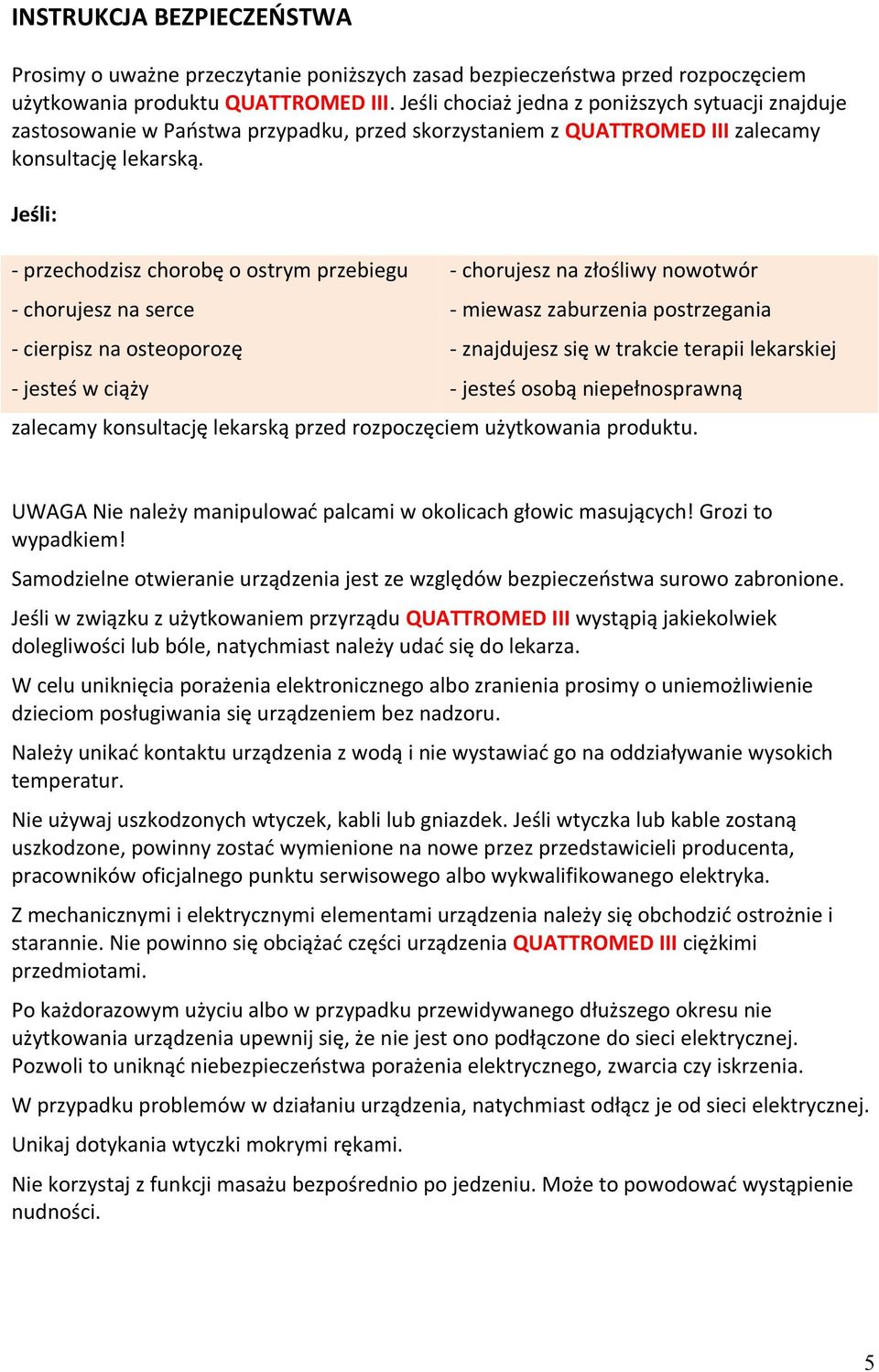 Jeśli: - przechodzisz chorobę o ostrym przebiegu - chorujesz na serce - cierpisz na osteoporozę - jesteś w ciąży - chorujesz na złośliwy nowotwór - miewasz zaburzenia postrzegania - znajdujesz się w