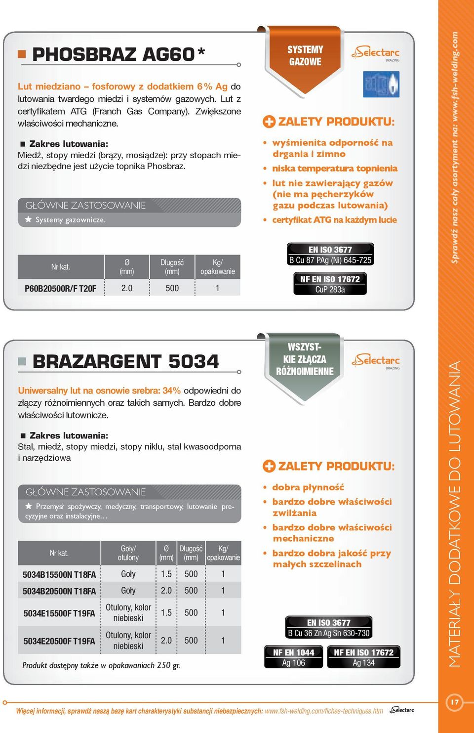 0 500 1 SYSTEMY GAZOWE wyśmienita odporność na drgania i zimno niska temperatura topnienia lut nie zawierający gazów (nie ma pęcherzyków gazu podczas lutowania) certyfikat ATG na każdym lucie EN ISO