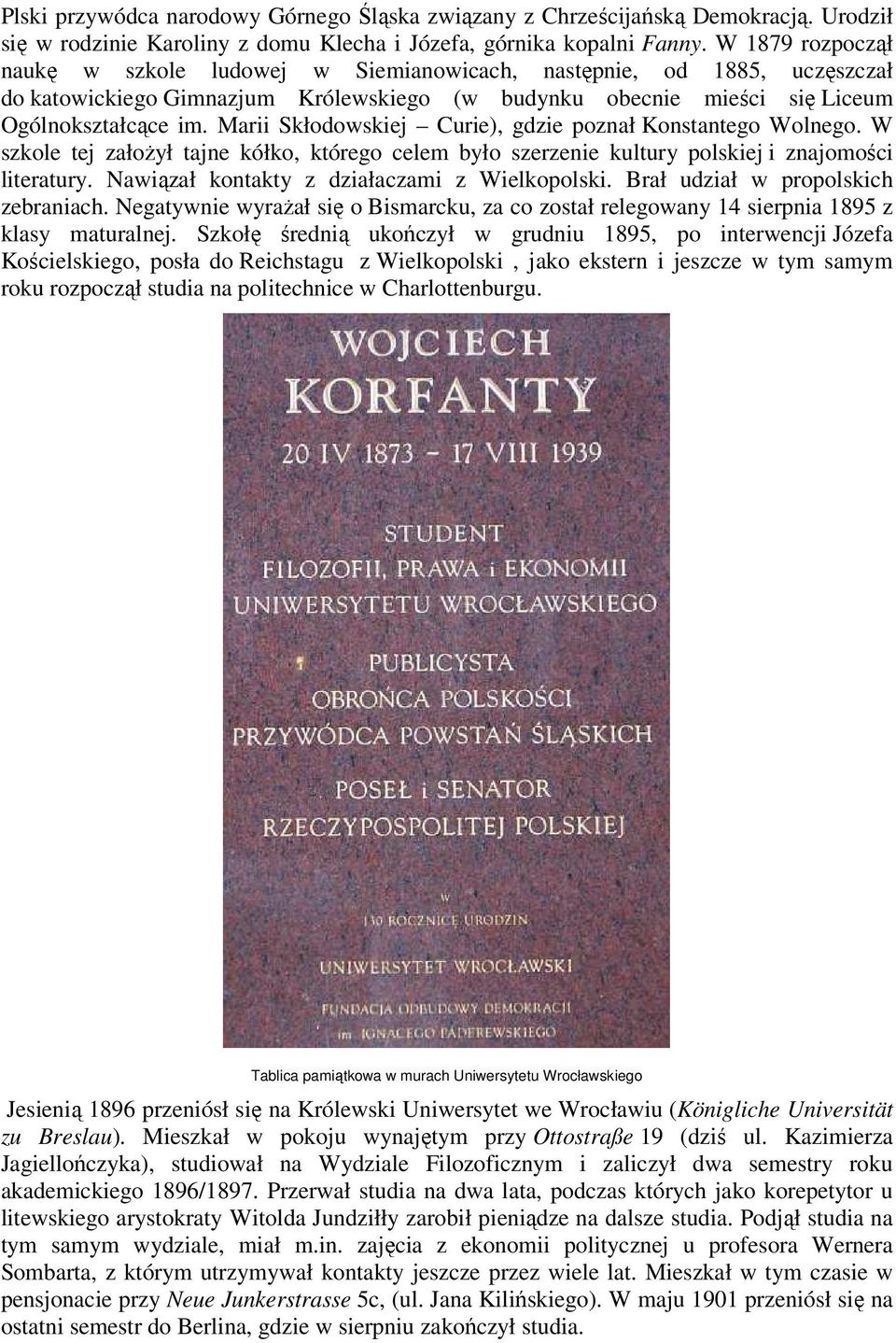 Marii Skłodowskiej Curie), gdzie poznał Konstantego Wolnego. W szkole tej załoŝył tajne kółko, którego celem było szerzenie kultury polskiej i znajomości literatury.